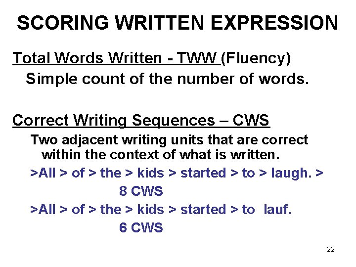 SCORING WRITTEN EXPRESSION Total Words Written - TWW (Fluency) Simple count of the number