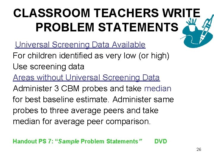 CLASSROOM TEACHERS WRITE PROBLEM STATEMENTS Universal Screening Data Available For children identified as very