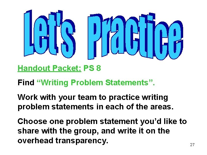 Handout Packet: PS 8 Find “Writing Problem Statements”. Work with your team to practice