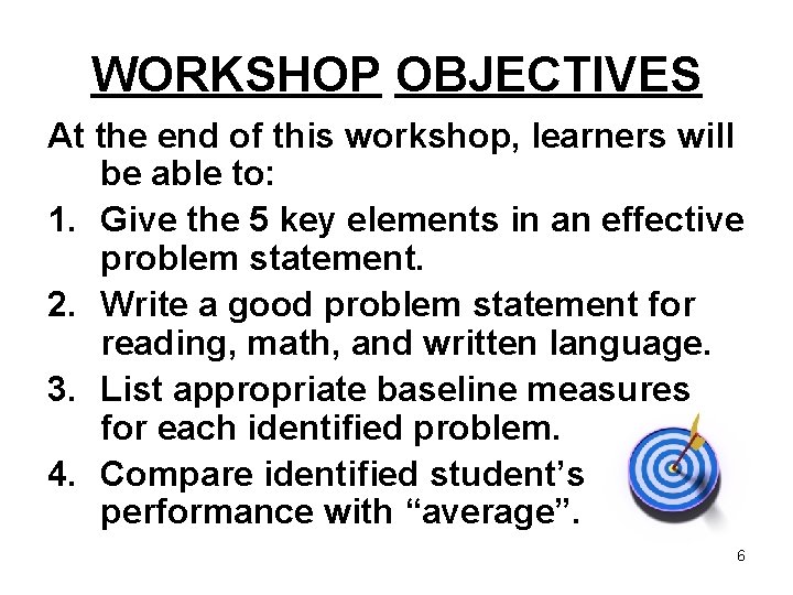 WORKSHOP OBJECTIVES At the end of this workshop, learners will be able to: 1.