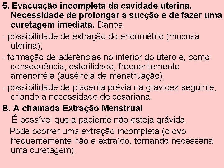 5. Evacuação incompleta da cavidade uterina. Necessidade de prolongar a sucção e de fazer