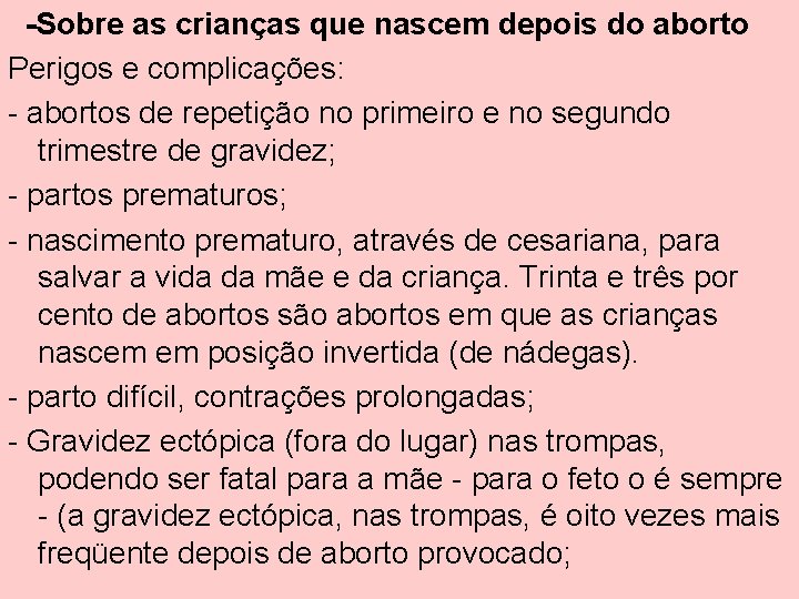 -Sobre as crianças que nascem depois do aborto Perigos e complicações: - abortos de