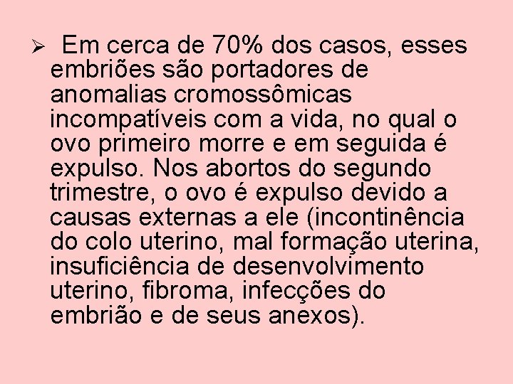 Ø Em cerca de 70% dos casos, esses embriões são portadores de anomalias cromossômicas