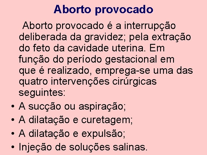 Aborto provocado • • Aborto provocado é a interrupção deliberada da gravidez; pela extração