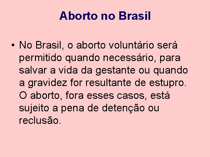 Aborto no Brasil • No Brasil, o aborto voluntário será permitido quando necessário, para