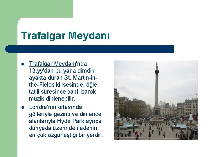 Trafalgar Meydanı l l Trafalgar Meydanı'nda, 13. yy'dan bu yana dimdik ayakta duran St.