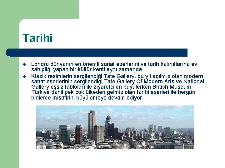 Tarihi l l Londra dünyanın en önemli sanat eserlerini ve tarih kalınıtlarına ev sahipliği