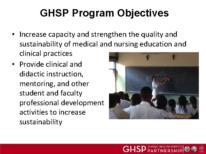 GHSP Program Objectives • Increase capacity and strengthen the quality and sustainability of medical
