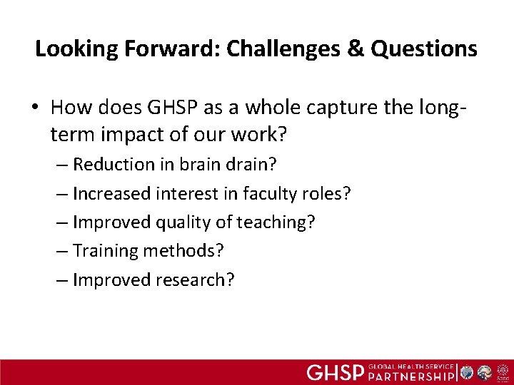 Looking Forward: Challenges & Questions • How does GHSP as a whole capture the