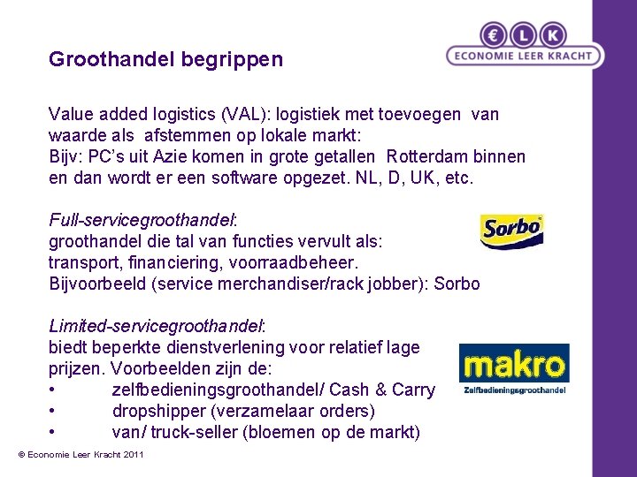 Groothandel begrippen Value added logistics (VAL): logistiek met toevoegen van waarde als afstemmen op