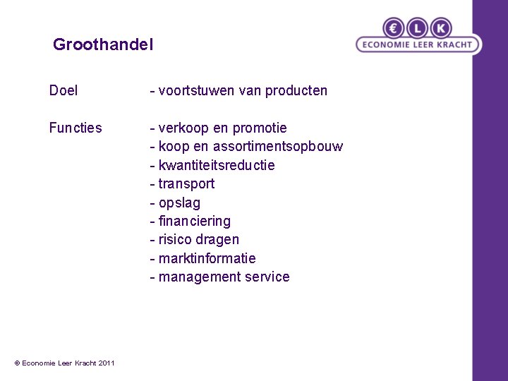 Groothandel Doel - voortstuwen van producten Functies - verkoop en promotie - koop en