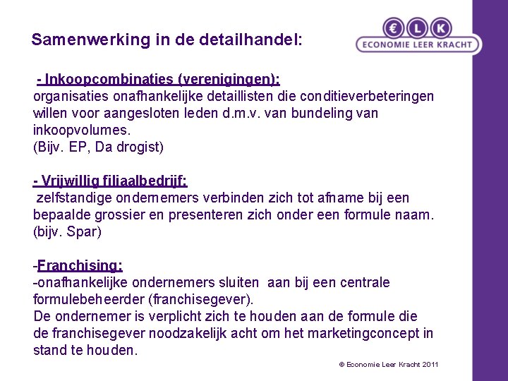 Samenwerking in de detailhandel: - Inkoopcombinaties (verenigingen): organisaties onafhankelijke detaillisten die conditieverbeteringen willen voor