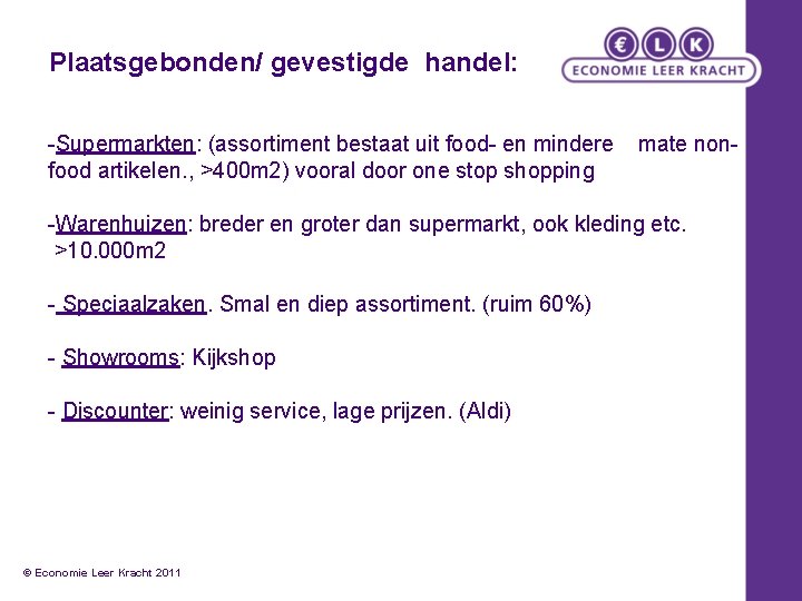 Plaatsgebonden/ gevestigde handel: -Supermarkten: (assortiment bestaat uit food- en mindere mate nonfood artikelen. ,