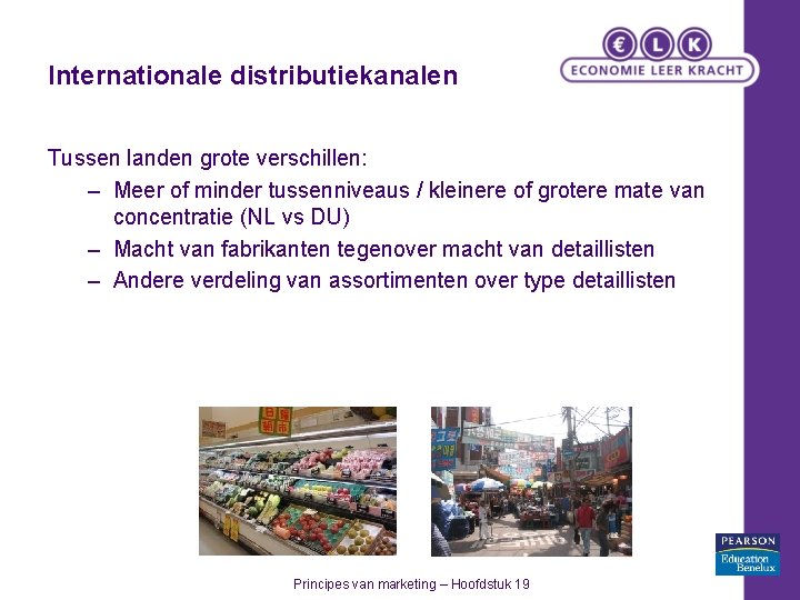 Internationale distributiekanalen Tussen landen grote verschillen: – Meer of minder tussenniveaus / kleinere of