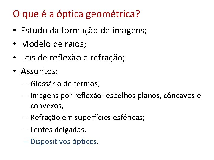 O que é a óptica geométrica? • • Estudo da formação de imagens; Modelo