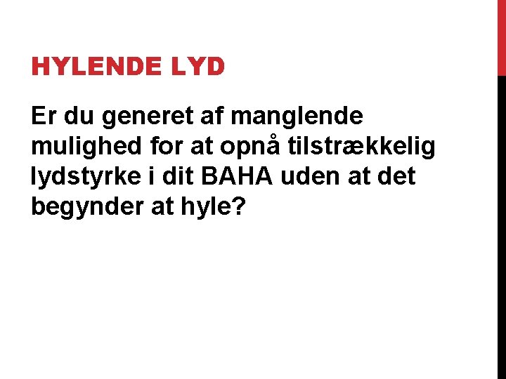 HYLENDE LYD Er du generet af manglende mulighed for at opnå tilstrækkelig lydstyrke i