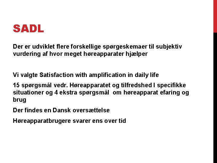 SADL Der er udviklet flere forskellige spørgeskemaer til subjektiv vurdering af hvor meget høreapparater