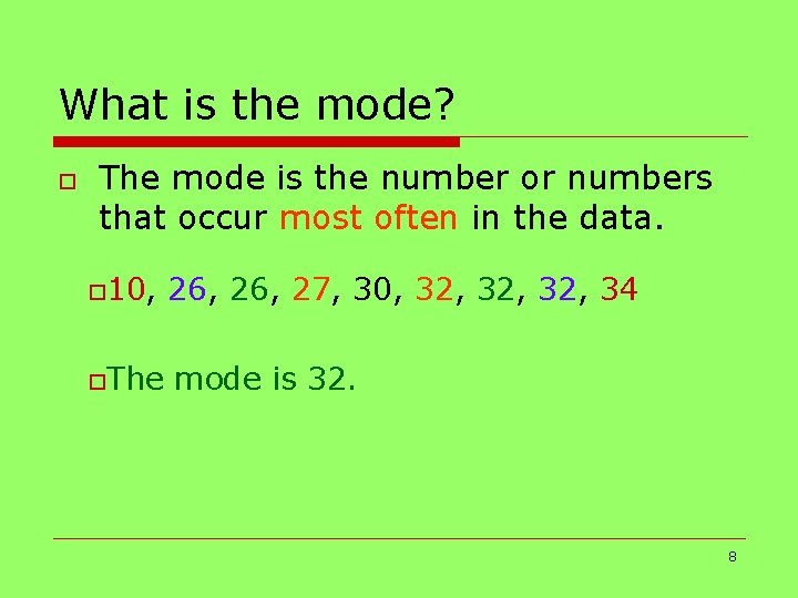 What is the mode? o The mode is the number or numbers that occur