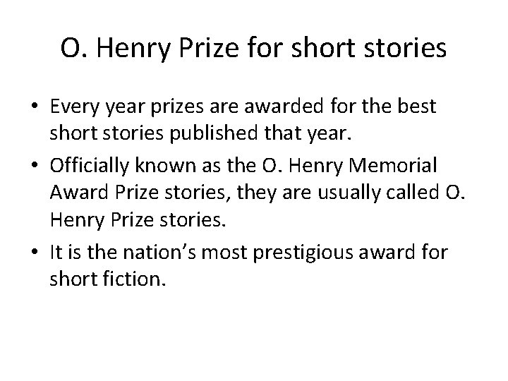 O. Henry Prize for short stories • Every year prizes are awarded for the O. Henry Prize for short stories • Every year prizes are awarded for the