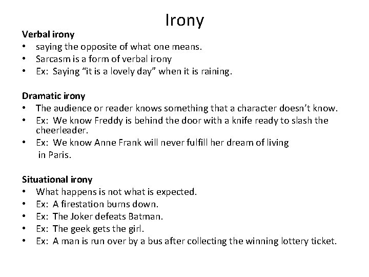 Irony Verbal irony • saying the opposite of what one means. • Sarcasm is Irony Verbal irony • saying the opposite of what one means. • Sarcasm is