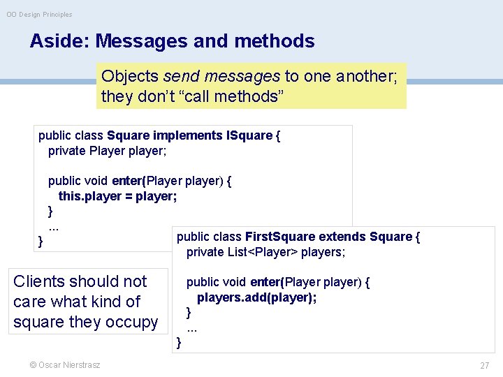 OO Design Principles Aside: Messages and methods Objects send messages to one another; they
