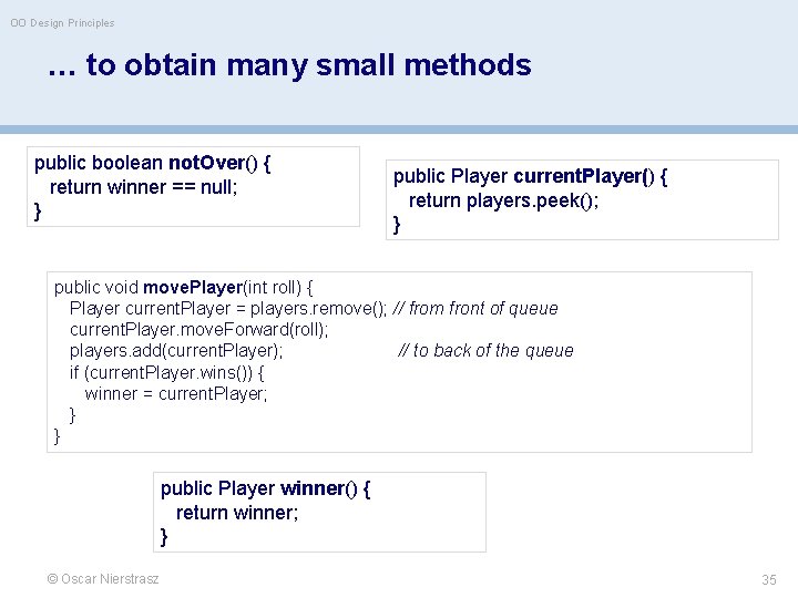 OO Design Principles … to obtain many small methods public boolean not. Over() {