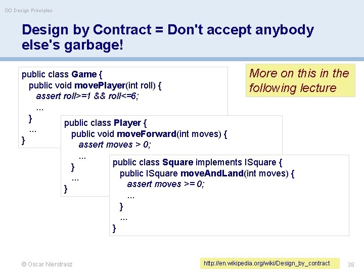 OO Design Principles Design by Contract = Don't accept anybody else's garbage! More on