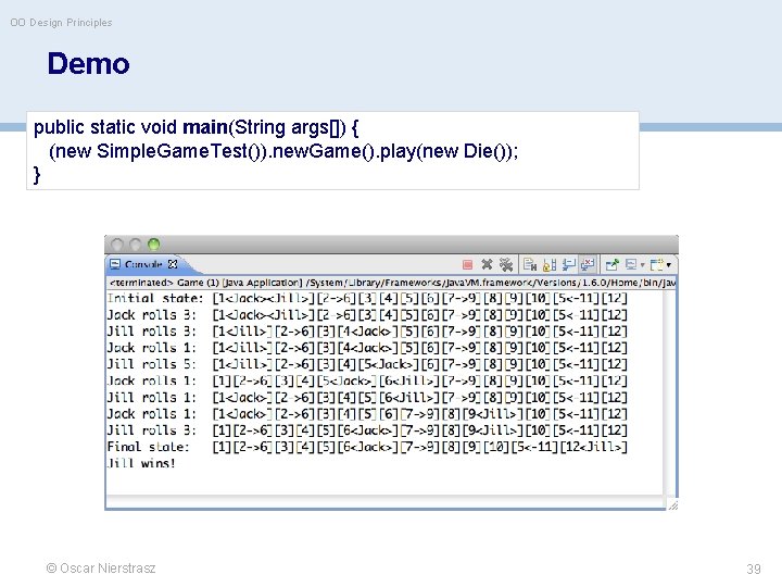 OO Design Principles Demo public static void main(String args[]) { (new Simple. Game. Test()).