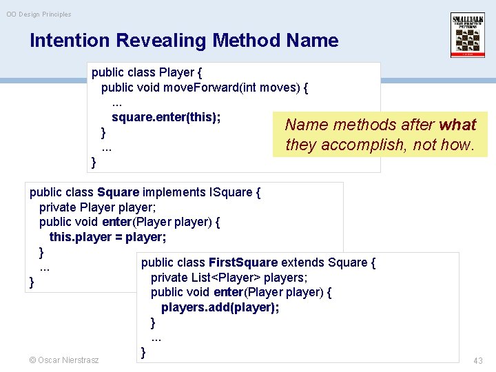 OO Design Principles Intention Revealing Method Name public class Player { public void move.