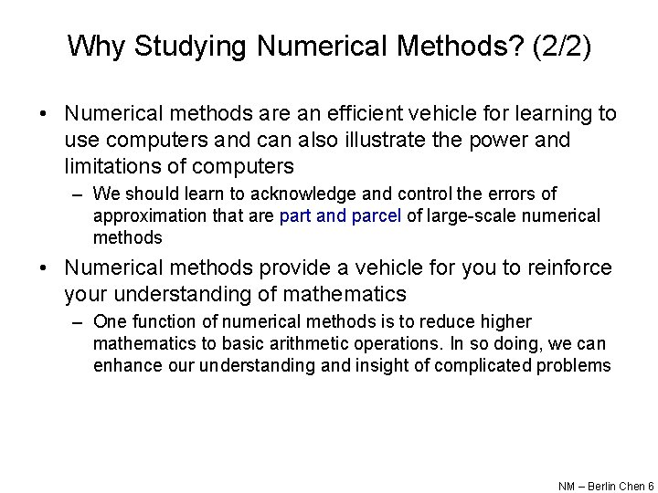Why Studying Numerical Methods? (2/2) • Numerical methods are an efficient vehicle for learning