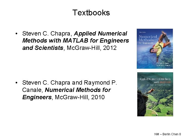 Textbooks • Steven C. Chapra, Applied Numerical Methods with MATLAB for Engineers and Scientists,