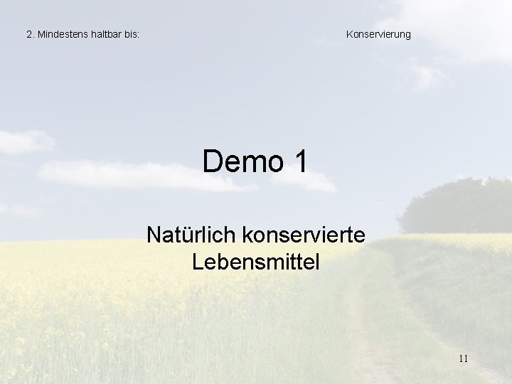 2. Mindestens haltbar bis: Konservierung Demo 1 Natürlich konservierte Lebensmittel 11 