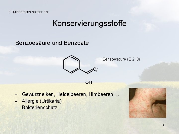 2. Mindestens haltbar bis: Konservierungsstoffe Benzoesäure und Benzoate Benzoesäure (E 210) O OH -