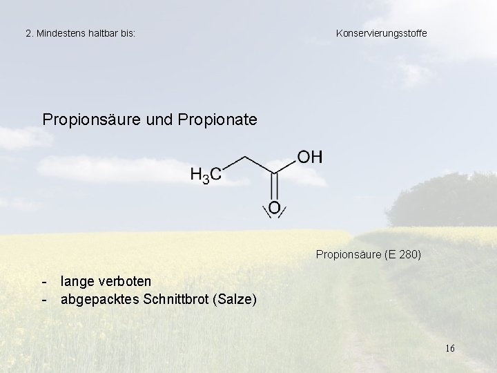 2. Mindestens haltbar bis: Konservierungsstoffe Propionsäure und Propionate Propionsäure (E 280) - lange verboten