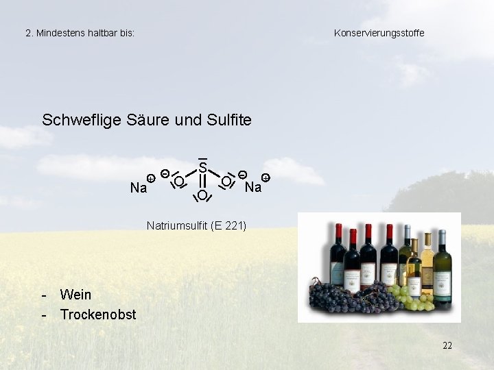 2. Mindestens haltbar bis: Konservierungsstoffe Schweflige Säure und Sulfite + Na - O S