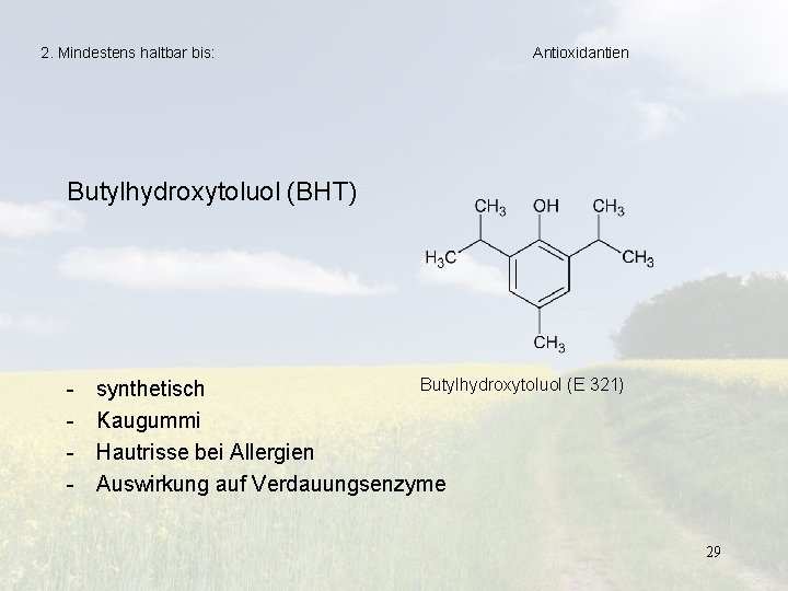 2. Mindestens haltbar bis: Antioxidantien Butylhydroxytoluol (BHT) - Butylhydroxytoluol (E 321) synthetisch Kaugummi Hautrisse