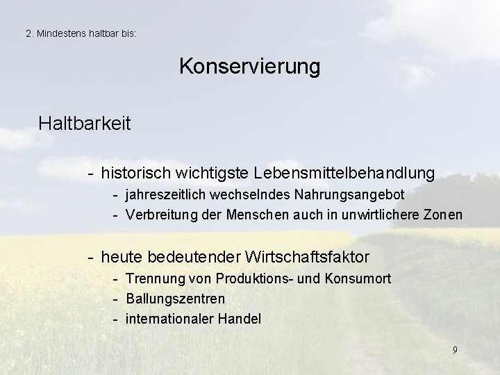 2. Mindestens haltbar bis: Konservierung Haltbarkeit - historisch wichtigste Lebensmittelbehandlung - jahreszeitlich wechselndes Nahrungsangebot