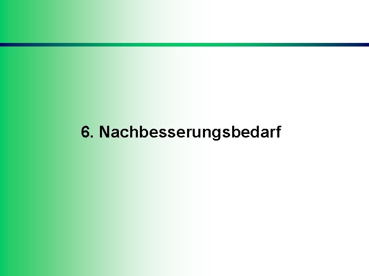 6. Nachbesserungsbedarf 