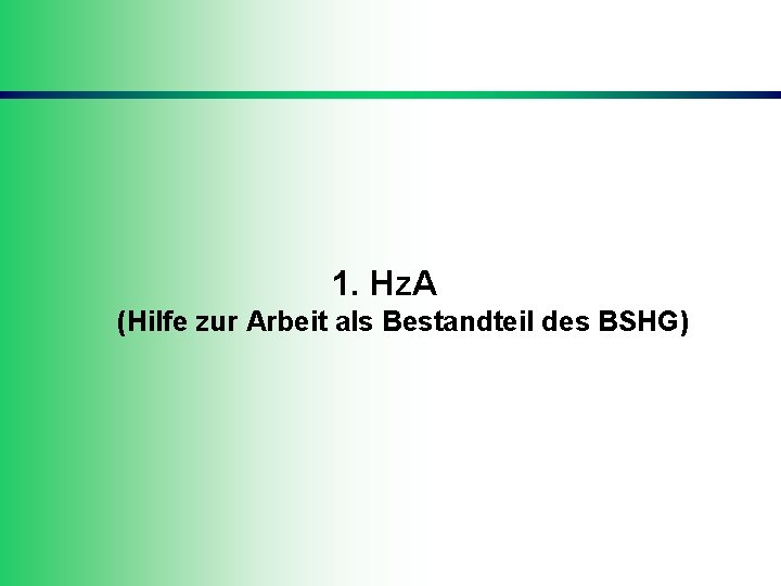 1. Hz. A (Hilfe zur Arbeit als Bestandteil des BSHG) 