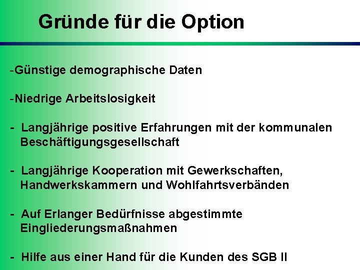 Gründe für die Option -Günstige demographische Daten -Niedrige Arbeitslosigkeit - Langjährige positive Erfahrungen mit