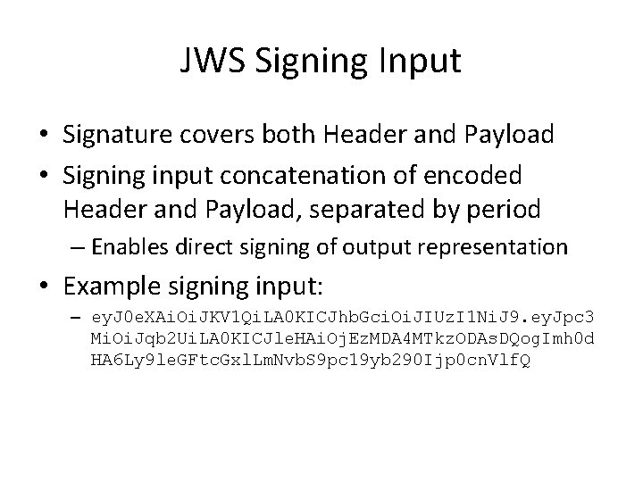 JWS Signing Input • Signature covers both Header and Payload • Signing input concatenation