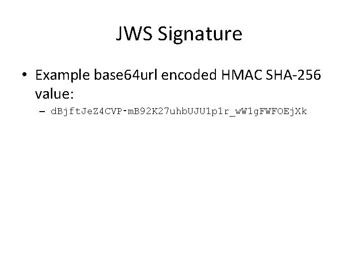 JWS Signature • Example base 64 url encoded HMAC SHA-256 value: – d. Bjft.