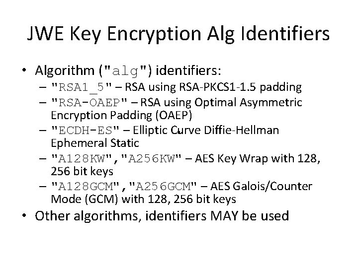 JWE Key Encryption Alg Identifiers • Algorithm ("alg") identifiers: – "RSA 1_5" – RSA