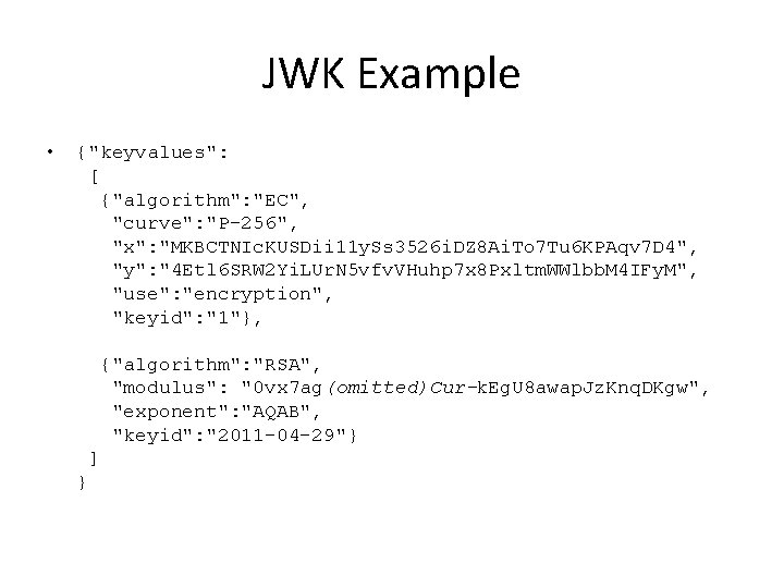 JWK Example • {"keyvalues": [ {"algorithm": "EC", "curve": "P-256", "x": "MKBCTNIc. KUSDii 11 y.