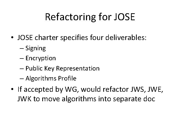 Refactoring for JOSE • JOSE charter specifies four deliverables: – Signing – Encryption –