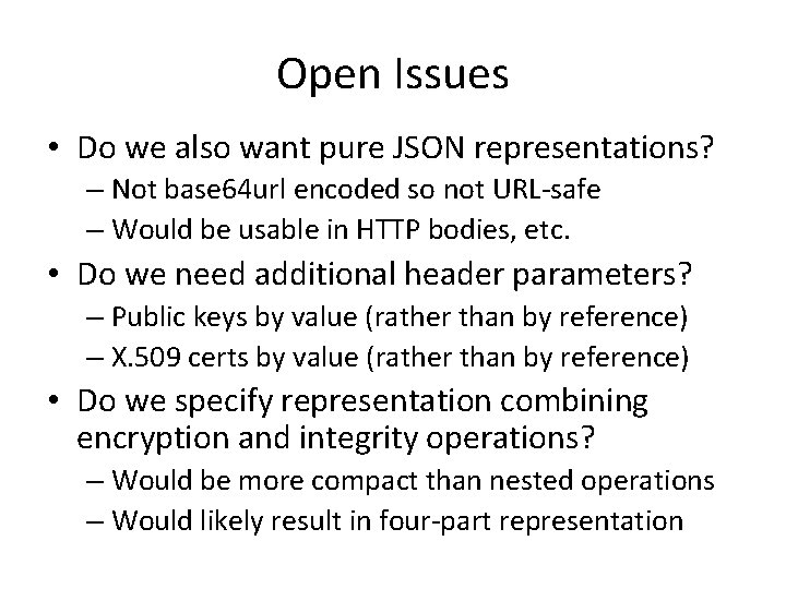 Open Issues • Do we also want pure JSON representations? – Not base 64