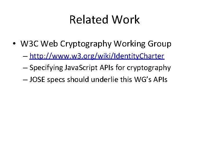Related Work • W 3 C Web Cryptography Working Group – http: //www. w