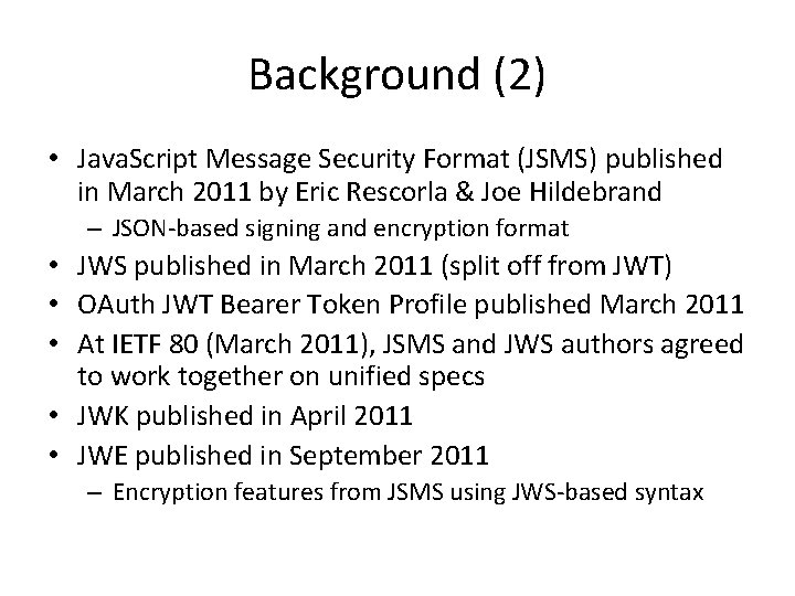 Background (2) • Java. Script Message Security Format (JSMS) published in March 2011 by