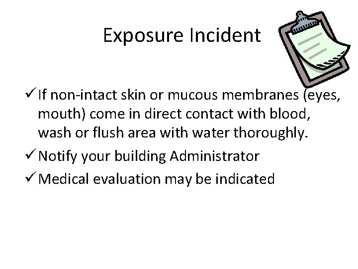 Exposure Incident ü If non-intact skin or mucous membranes (eyes, mouth) come in direct