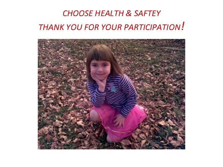 CHOOSE HEALTH & SAFTEY THANK YOU FOR YOUR PARTICIPATION! 